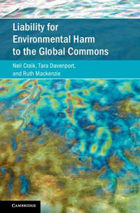 Liability for Environmental Harm to the Global Commons : Cambridge Studies on Environment, Energy and Natural Resources Governance - Neil Craik