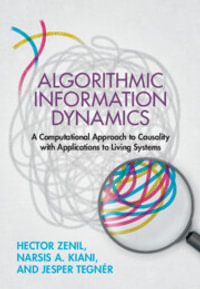 Algorithmic Information Dynamics : A Computational Approach to Causality with Applications to Living Systems - Hector Zenil