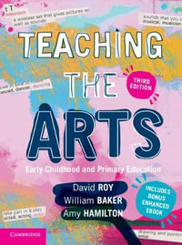 Teaching the Arts : Early Childhood and Primary Education 3rd Edition - David Roy