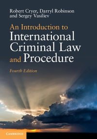 An Introduction to International Criminal Law and Procedure : 4th Edition - Robert Cryer
