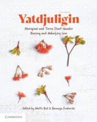 Yatdjuligin 3rd Edition : Aboriginal and Torres Strait Islander Nursing and Midwifery Care - Odette Best