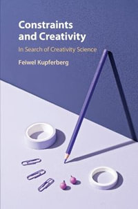 Constraints and Creativity : In Search of Creativity Science - Feiwel Kupferberg
