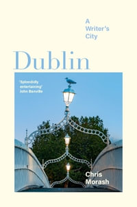 Dublin : A Writer's City - Christopher Morash