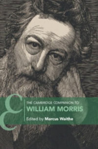 The Cambridge Companion to William Morris : Cambridge Companions to Literature - Marcus Waithe