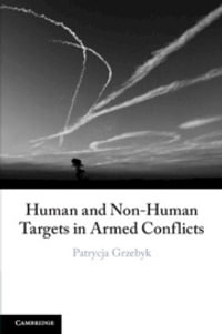 Human and Non-Human Targets in Armed Conflicts - Patrycja  Grzebyk