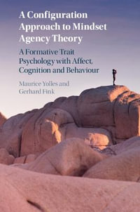 A Configuration Approach to Mindset Agency Theory : A Formative Trait Psychology with Affect, Cognition and Behaviour - Maurice Yolles