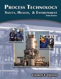 Process Technology : Safety, Health, and Environment - Charles Thomas