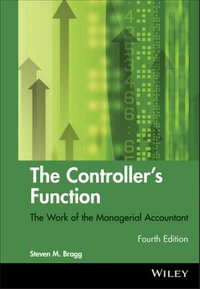 The Controller's Function : The Work of the Managerial Accountant - Steven M. Bragg