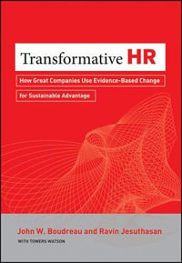 Transformative HR : How Great Companies Use Evidence-Based Change for Sustainable Advantage - John W. Boudreau