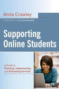 Supporting Online Students : A Practical Guide to Planning, Implementing, and Evaluating Services - Anita Crawley