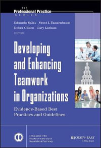 Developing and Enhancing Teamwork in Organizations : Evidence-based Best Practices and Guidelines - Eduardo Salas