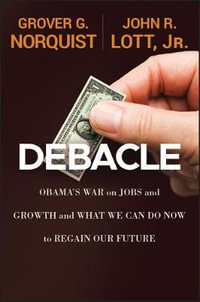 Debacle : Obama's War on Jobs and Growth and What We Can Do Now to Regain Our Future - Grover Glenn Norquist