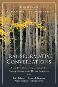 Transformative Conversations : A Guide to Mentoring Communities Among Colleagues in Higher Education - Peter Felten
