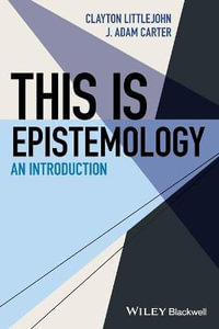 This Is Epistemology : An Introduction - J. Adam Carter