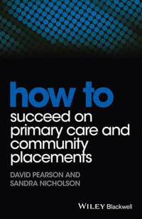 How to Succeed on Primary Care and Community Placements : How To - David Pearson