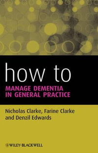 How to Manage Dementia in General Practice : How To - Nicholas Clarke