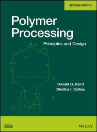 Polymer Processing : Principles and Design - Donald G. Baird