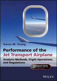 Performance of the Jet Transport Airplane : Analysis Methods, Flight Operations, and Regulations - Trevor M. Young