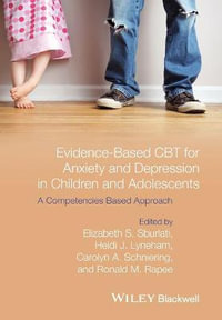 Evidence-Based CBT for Anxiety and Depression in Children and Adolescents : A Competencies Based Approach - Elizabeth S. Sburlati
