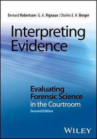 Interpreting Evidence : Evaluating Forensic Science in the Courtroom - Bernard Robertson
