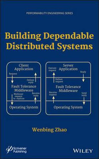 Building Dependable Distributed Systems : Performability Engineering Series - Wenbing Zhao