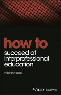 How to Succeed at Interprofessional Education : How To - Peter Donnelly