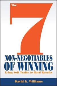 The 7 Non-Negotiables of Winning : Tying Soft Traits to Hard Results - David K. Williams