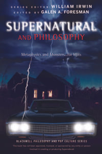 Supernatural and Philosophy : Metaphysics and Monsters ... for Idjits - Galen A. Foresman