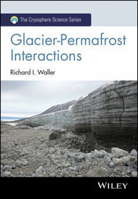 Glacier-Permafrost Interactions : The Cryosphere Science Series - Richard I. Waller