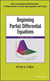 Beginning Partial Differential Equations : Pure and Applied Mathematics: A Wiley Series of Texts, Monographs and Tracts - Peter V. O'Neil