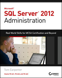 Microsoft SQL Server 2012 Administration : Real-World Skills for MCSA Certification and Beyond (Exams 70-461, 70-462, and 70-463) - Tom Carpenter