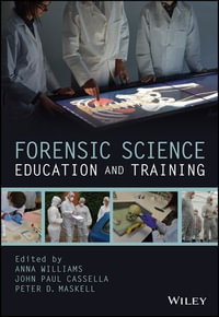 Forensic Science Education and Training : A Tool-kit for Lecturers and Practitioner Trainers - Anna Williams