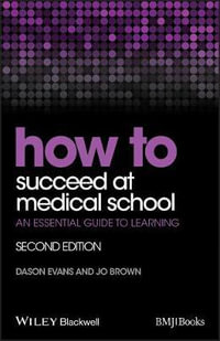 How to Succeed at Medical School : An Essential Guide to Learning - Dason Evans