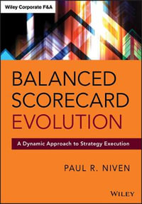 Balanced Scorecard Evolution : A Dynamic Approach to Strategy Execution - Paul R. Niven