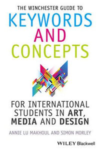The Winchester Guide to Keywords and Concepts for International Students in Art, Media and Design - Annie Makhoul