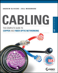 Cabling : The Complete Guide to Copper and Fiber-Optic Networking - Andrew Oliviero