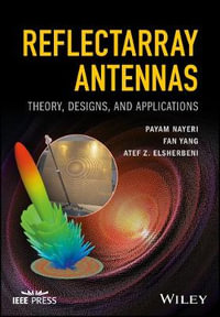 Reflectarray Antennas : Theory, Designs, and Applications - Payam Nayeri