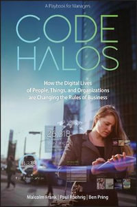 Code Halos : How the Digital Lives of People, Things, and Organizations are Changing the Rules of Business - Malcolm Frank