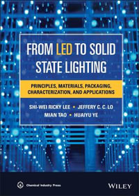 From LED to Solid State Lighting : Principles, Materials, Packaging, Characterization, and Applications - S. W. Ricky Lee