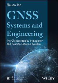 GNSS Systems and Engineering : The Chinese Beidou Navigation and Position Location Satellite - Shusen Tan