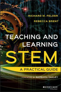 Teaching and Learning STEM : A Practical Guide - Richard M. Felder