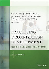 Practicing Organization Development : Leading Transformation and Change - William J. Rothwell