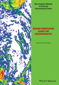 Ground-penetrating Radar for Geoarchaeology : Analytical Methods in Earth and Environmental Science - Lawrence B. Conyers