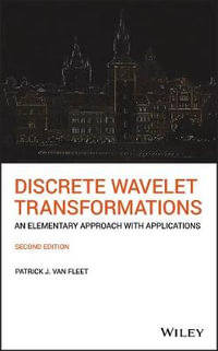 Discrete Wavelet Transformations : An Elementary Approach with Applications - Patrick J. Van Fleet