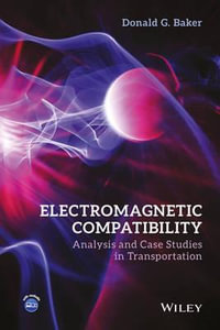 Electromagnetic Compatibility : Analysis and Case Studies in Transportation - Donald G. Baker
