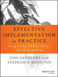 Effective Implementation In Practice : Integrating Public Policy and Management - Jodi Sandfort