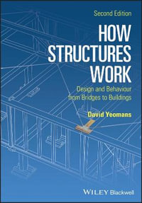 How Structures Work : Design and Behaviour from Bridges to Buildings - David Yeomans