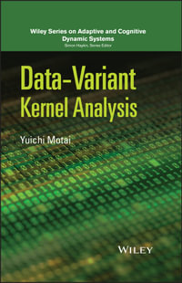 Data-Variant Kernel Analysis : Adaptive and Cognitive Dynamic Systems: Signal Processing, Learning, Communications and Control - Yuichi Motai