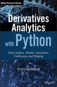 Derivatives Analytics with Python : Data Analysis, Models, Simulation, Calibration and Hedging - Yves Hilpisch