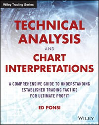Technical Analysis and Chart Interpretations : A Comprehensive Guide to Understanding Established Trading Tactics for Ultimate Profit - Ed Ponsi